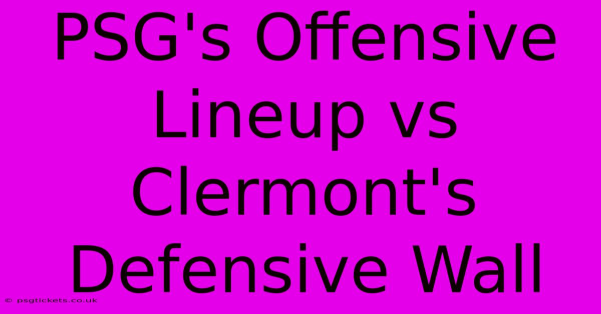 PSG's Offensive Lineup Vs Clermont's Defensive Wall