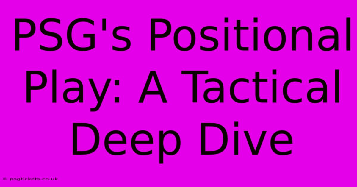 PSG's Positional Play: A Tactical Deep Dive