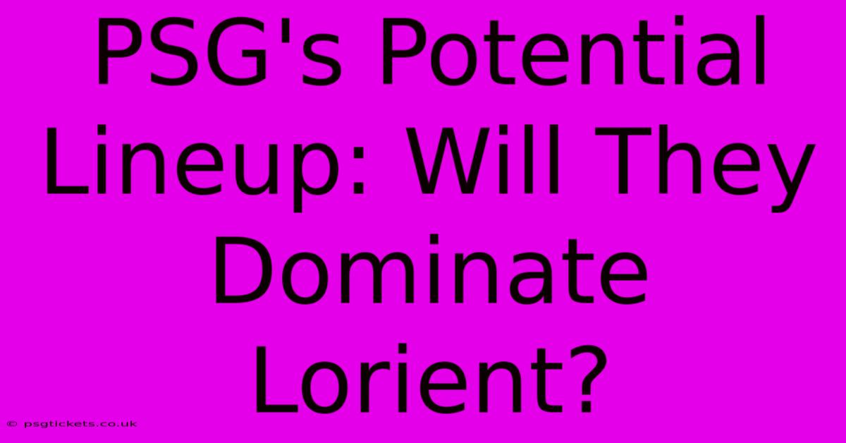 PSG's Potential Lineup: Will They Dominate Lorient?