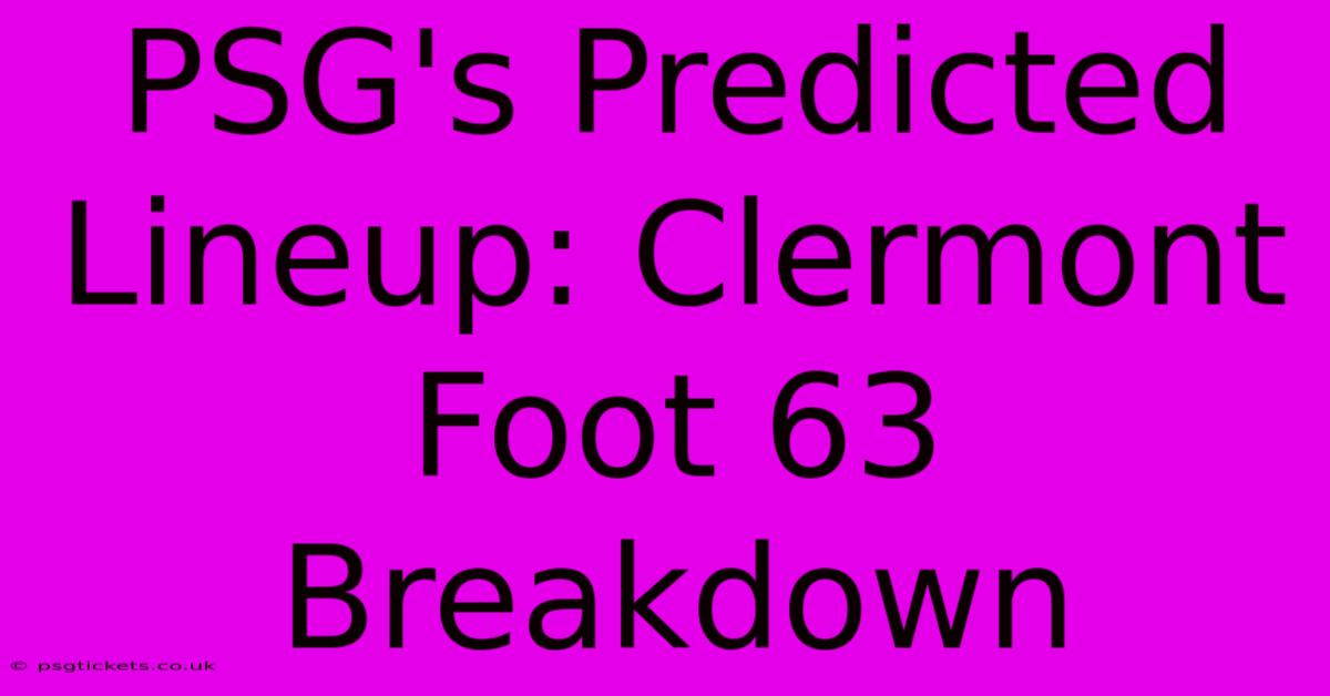 PSG's Predicted Lineup: Clermont Foot 63 Breakdown