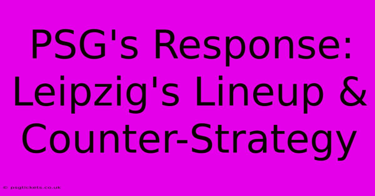 PSG's Response: Leipzig's Lineup & Counter-Strategy