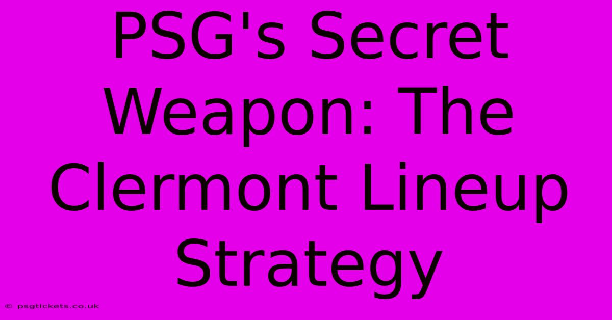 PSG's Secret Weapon: The Clermont Lineup Strategy