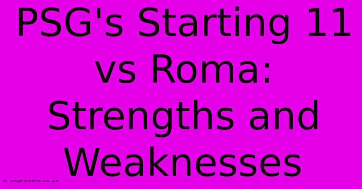 PSG's Starting 11 Vs Roma: Strengths And Weaknesses