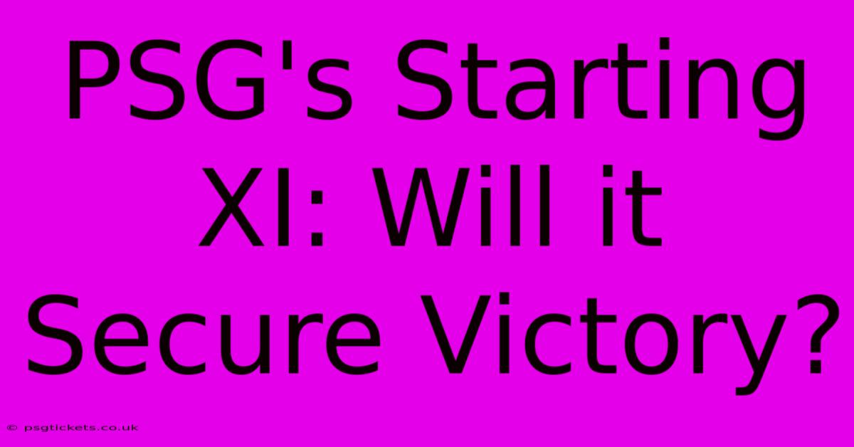 PSG's Starting XI: Will It Secure Victory?