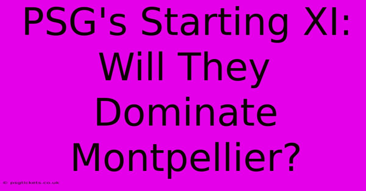 PSG's Starting XI: Will They Dominate Montpellier?