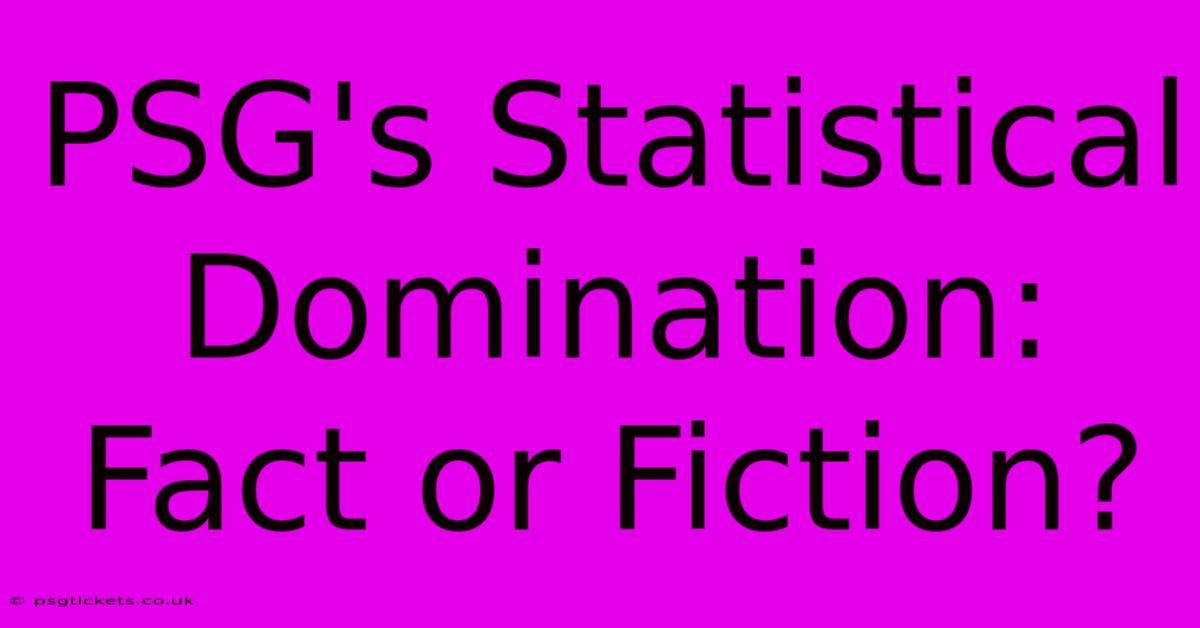 PSG's Statistical Domination: Fact Or Fiction?