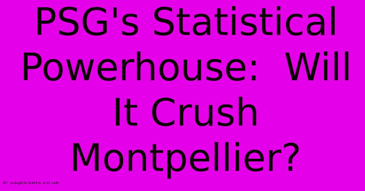 PSG's Statistical Powerhouse:  Will It Crush Montpellier?