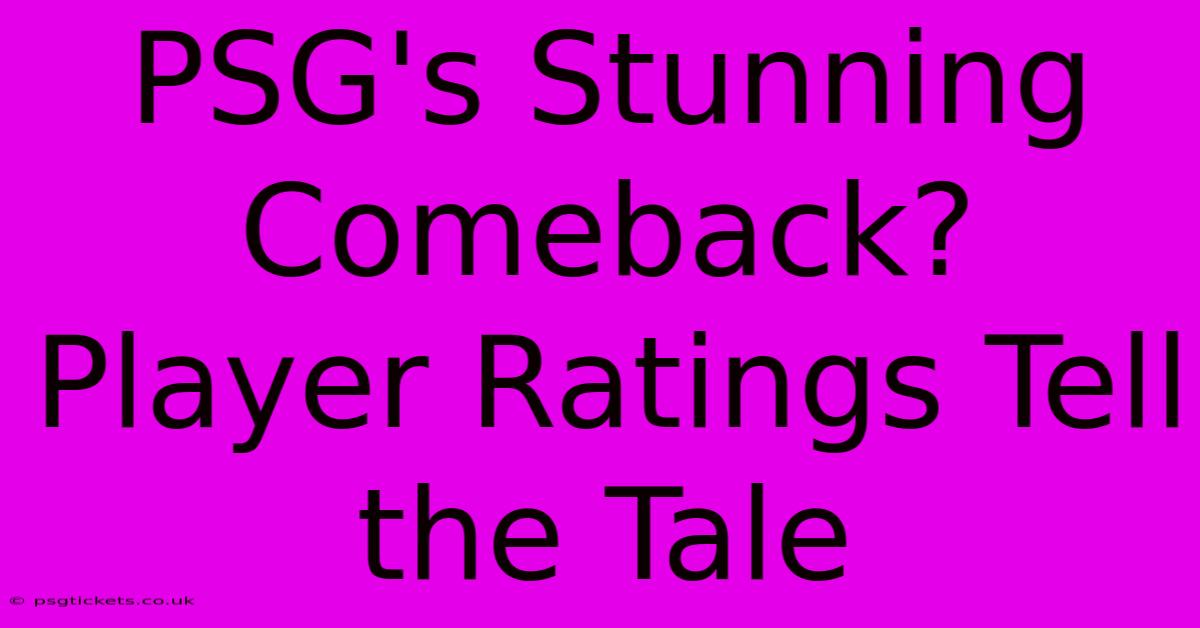 PSG's Stunning Comeback? Player Ratings Tell The Tale