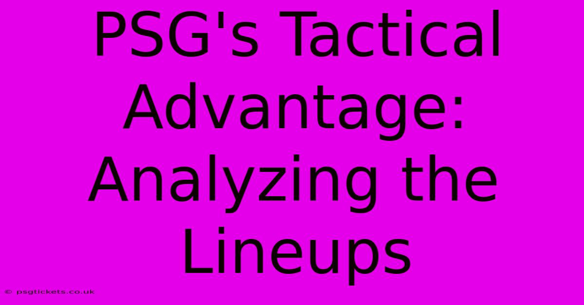 PSG's Tactical Advantage: Analyzing The Lineups