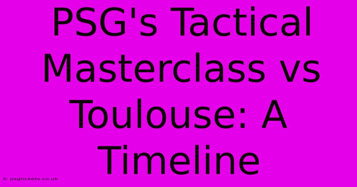 PSG's Tactical Masterclass Vs Toulouse: A Timeline