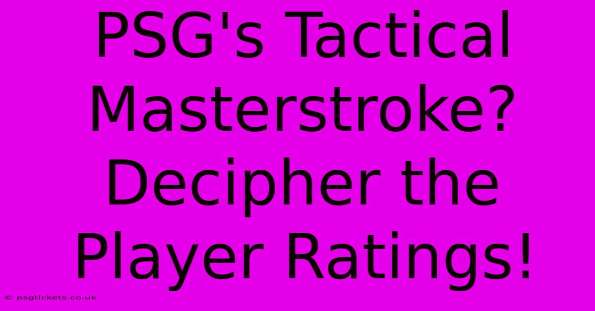 PSG's Tactical Masterstroke? Decipher The Player Ratings!