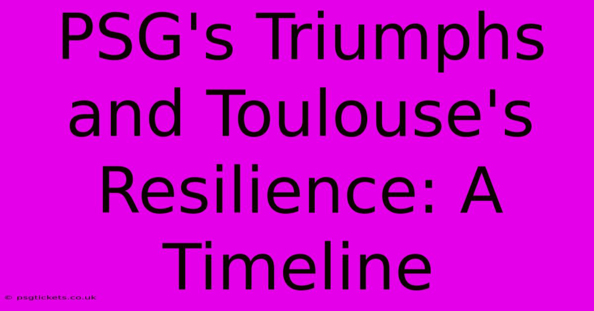 PSG's Triumphs And Toulouse's Resilience: A Timeline