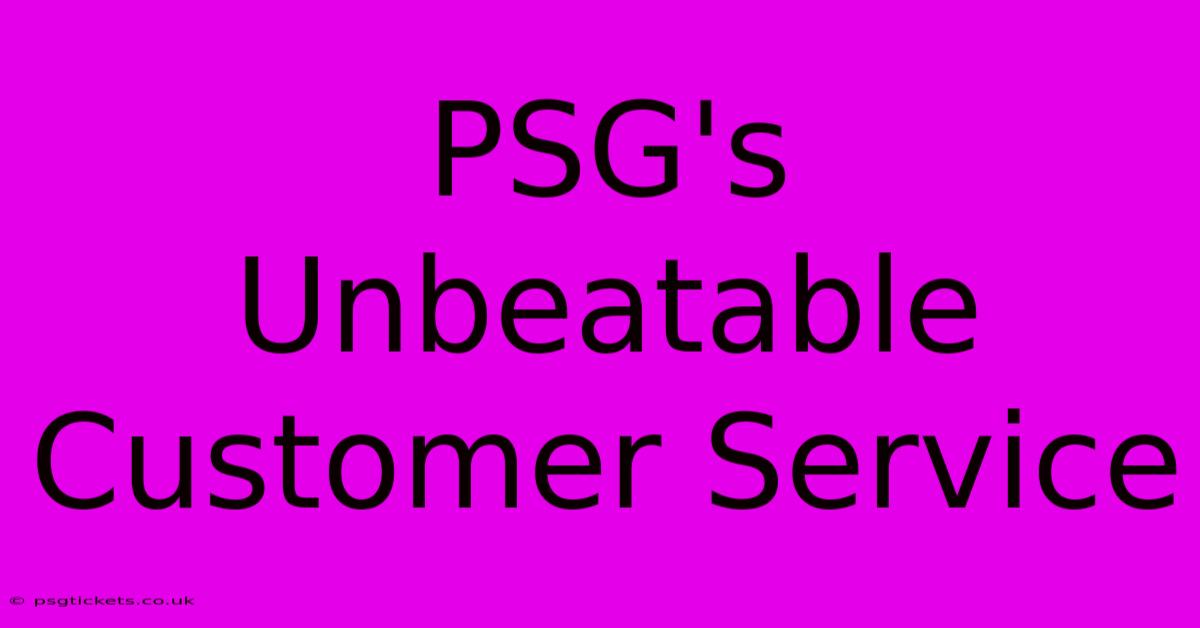 PSG's Unbeatable Customer Service