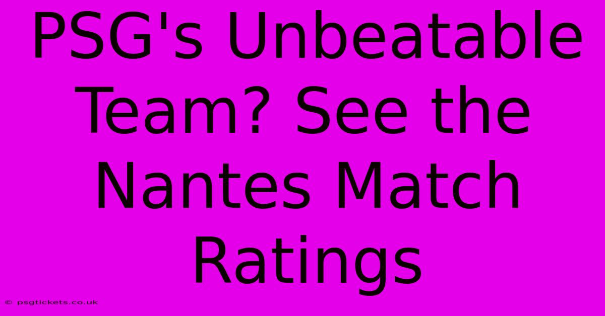 PSG's Unbeatable Team? See The Nantes Match Ratings