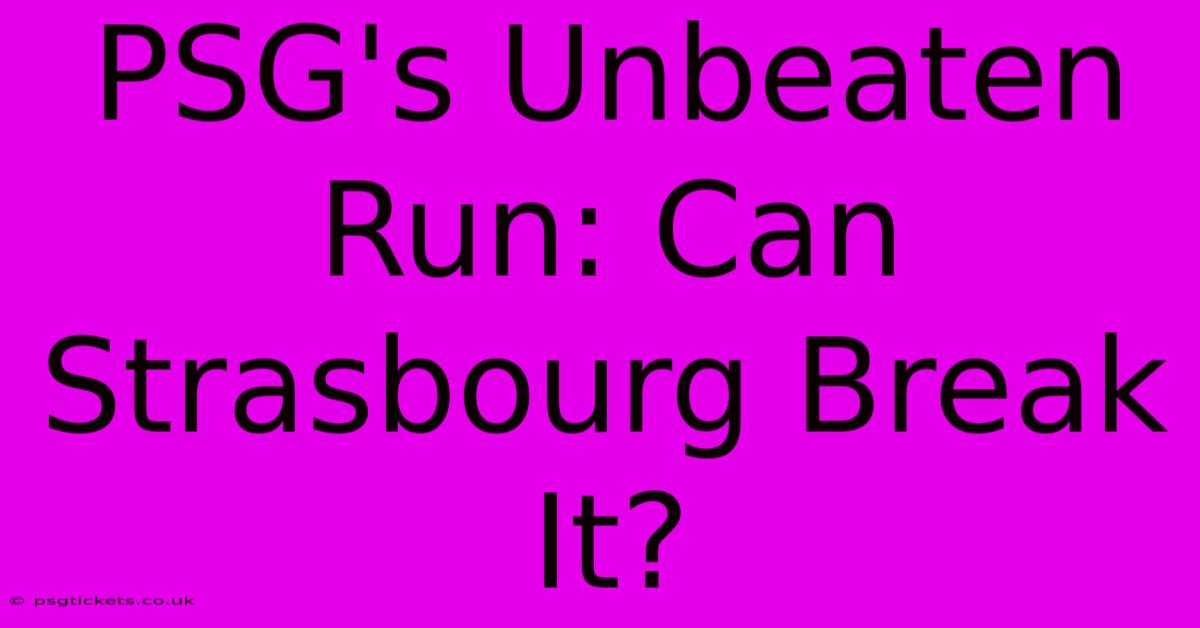 PSG's Unbeaten Run: Can Strasbourg Break It?