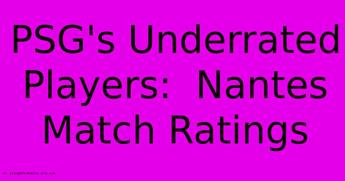 PSG's Underrated Players:  Nantes Match Ratings