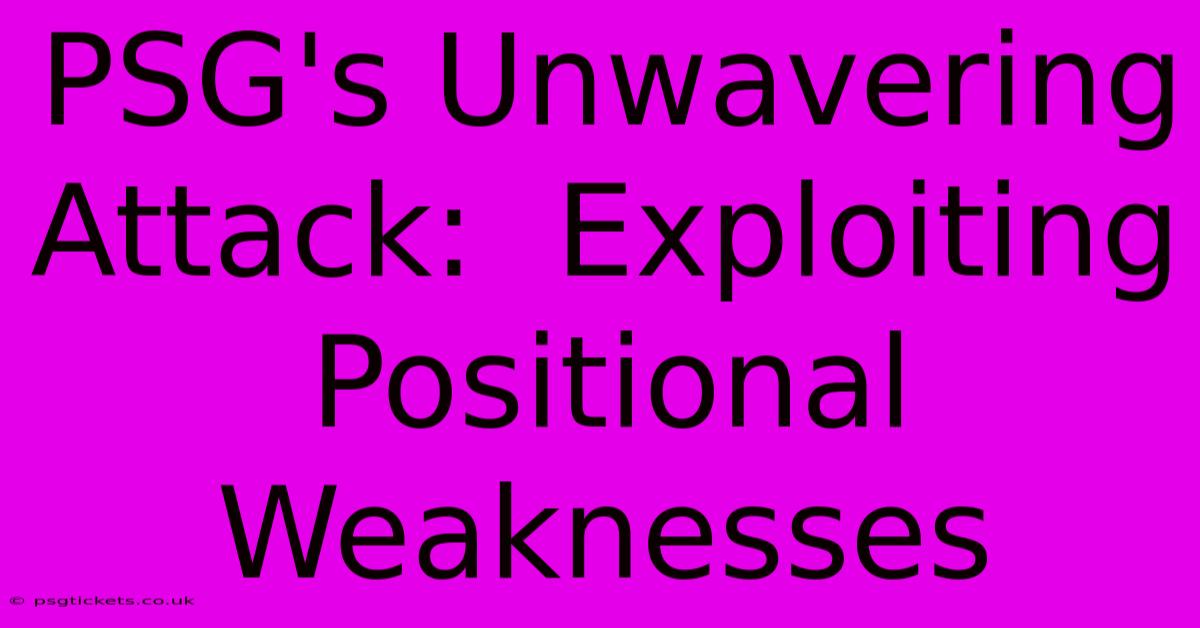 PSG's Unwavering Attack:  Exploiting Positional Weaknesses