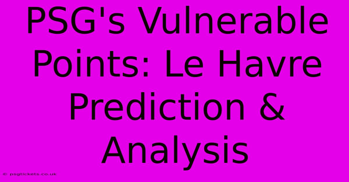 PSG's Vulnerable Points: Le Havre Prediction & Analysis