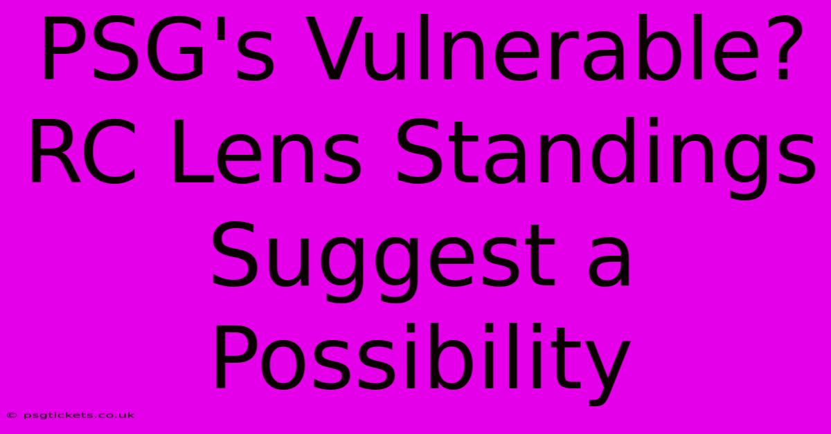 PSG's Vulnerable? RC Lens Standings Suggest A Possibility