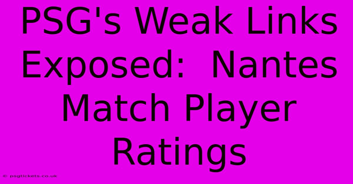 PSG's Weak Links Exposed:  Nantes Match Player Ratings