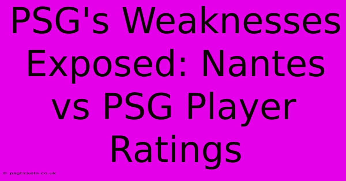 PSG's Weaknesses Exposed: Nantes Vs PSG Player Ratings