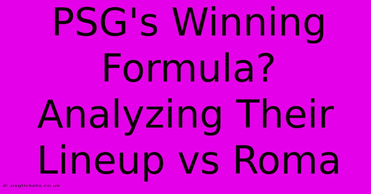 PSG's Winning Formula? Analyzing Their Lineup Vs Roma