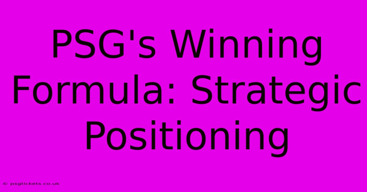 PSG's Winning Formula: Strategic Positioning