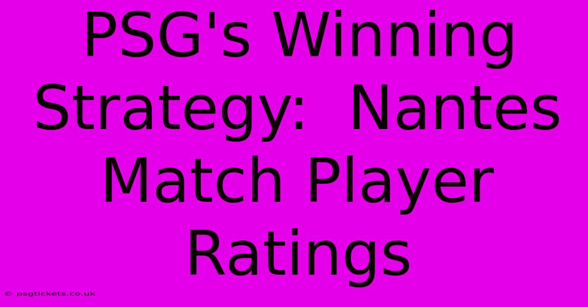 PSG's Winning Strategy:  Nantes Match Player Ratings