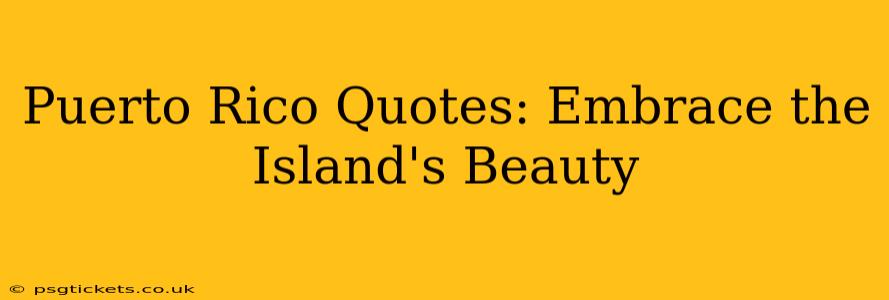 Puerto Rico Quotes: Embrace the Island's Beauty