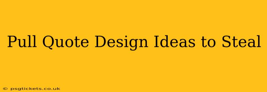 Pull Quote Design Ideas to Steal