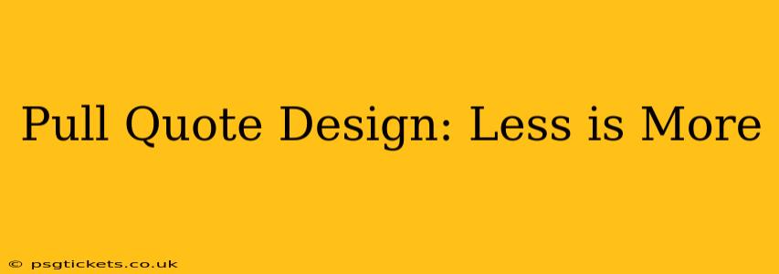 Pull Quote Design: Less is More