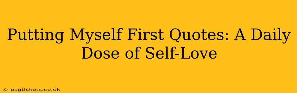Putting Myself First Quotes: A Daily Dose of Self-Love