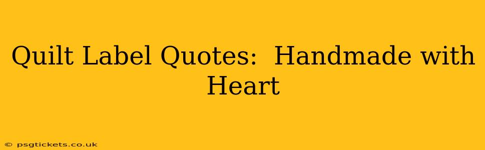 Quilt Label Quotes:  Handmade with Heart