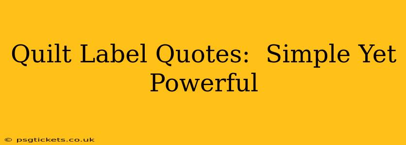 Quilt Label Quotes:  Simple Yet Powerful