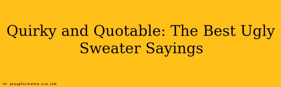 Quirky and Quotable: The Best Ugly Sweater Sayings