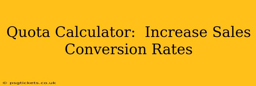 Quota Calculator:  Increase Sales Conversion Rates