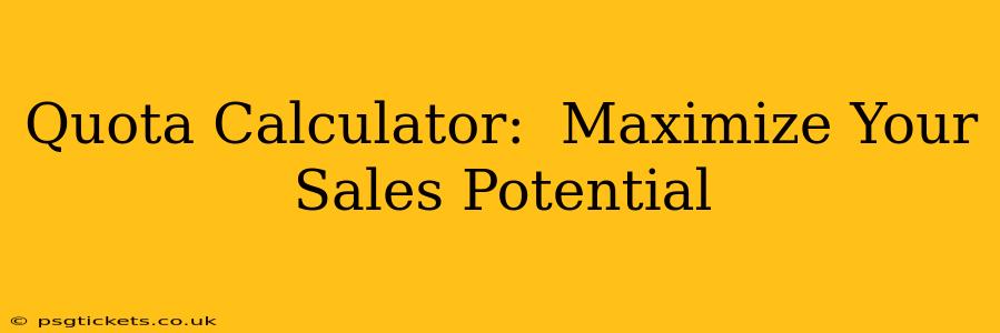 Quota Calculator:  Maximize Your Sales Potential