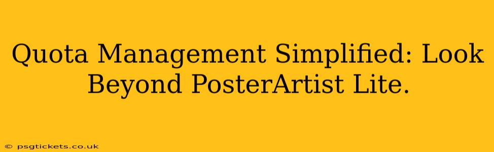 Quota Management Simplified: Look Beyond PosterArtist Lite.
