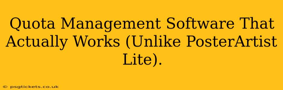 Quota Management Software That Actually Works (Unlike PosterArtist Lite).