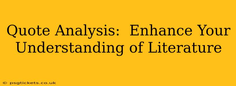 Quote Analysis:  Enhance Your Understanding of Literature