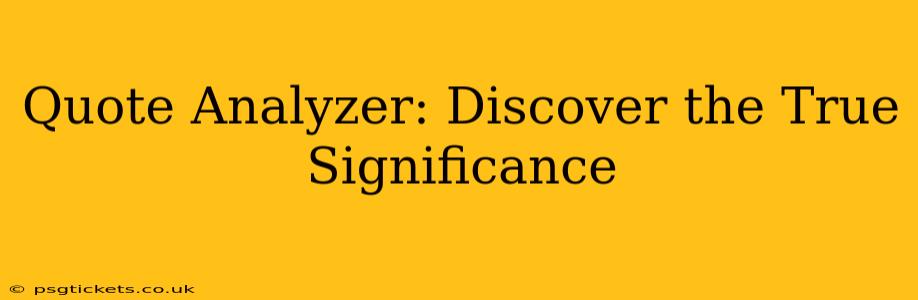 Quote Analyzer: Discover the True Significance