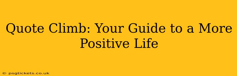 Quote Climb: Your Guide to a More Positive Life
