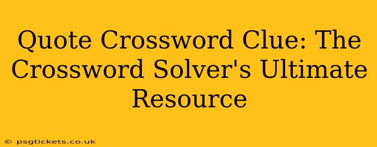 Quote Crossword Clue: The Crossword Solver's Ultimate Resource