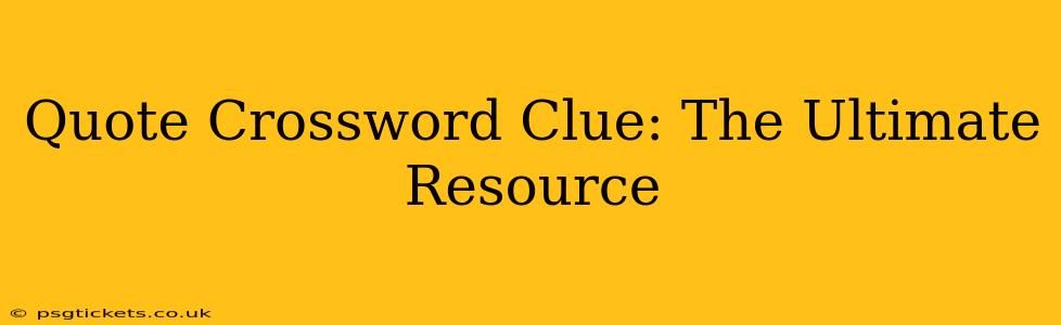 Quote Crossword Clue: The Ultimate Resource