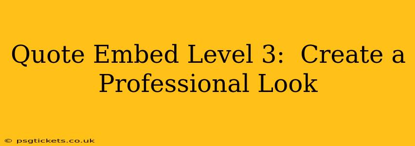 Quote Embed Level 3:  Create a Professional Look