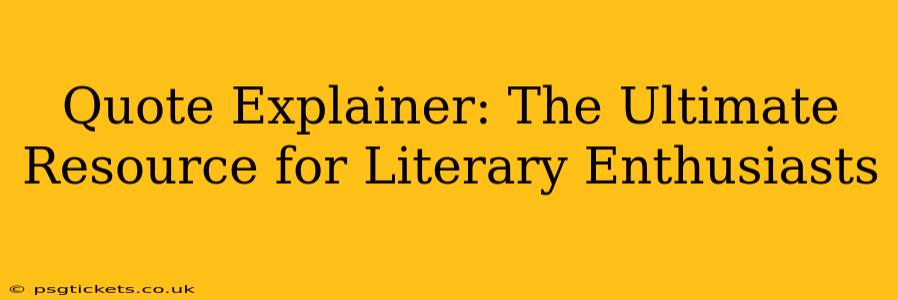 Quote Explainer: The Ultimate Resource for Literary Enthusiasts