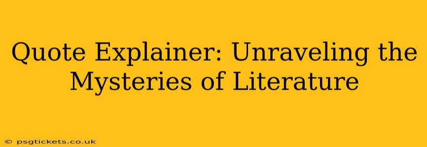 Quote Explainer: Unraveling the Mysteries of Literature