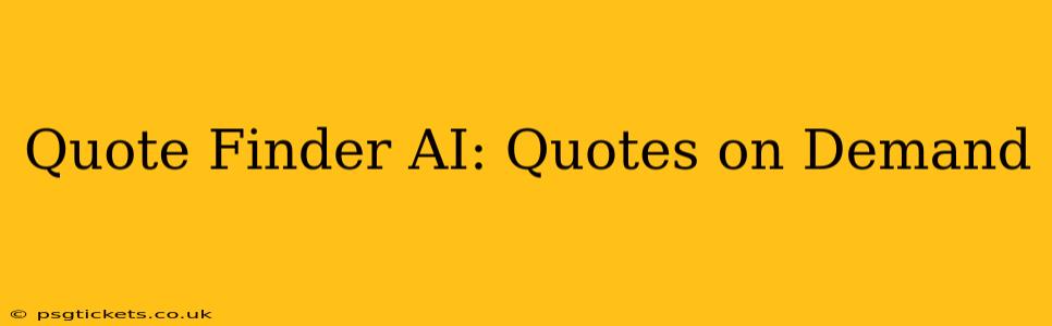 Quote Finder AI: Quotes on Demand