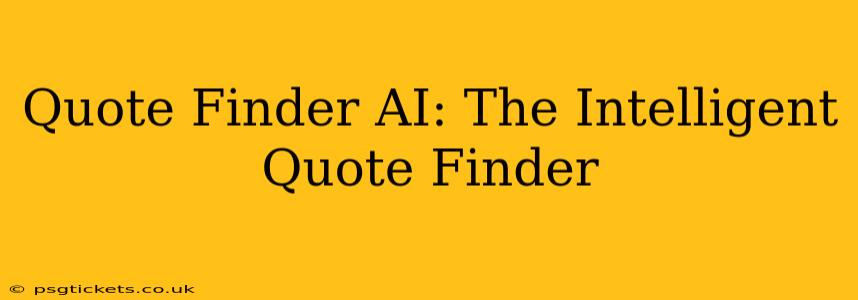 Quote Finder AI: The Intelligent Quote Finder