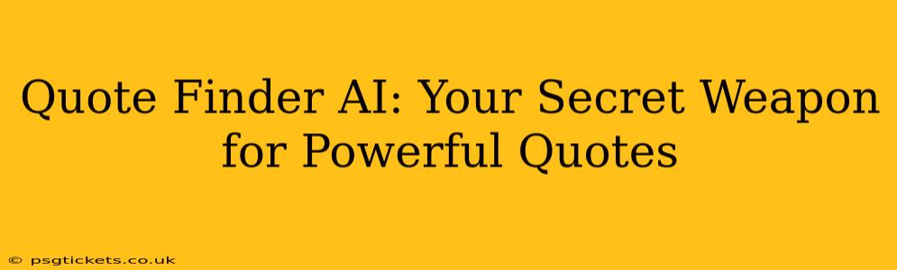 Quote Finder AI: Your Secret Weapon for Powerful Quotes